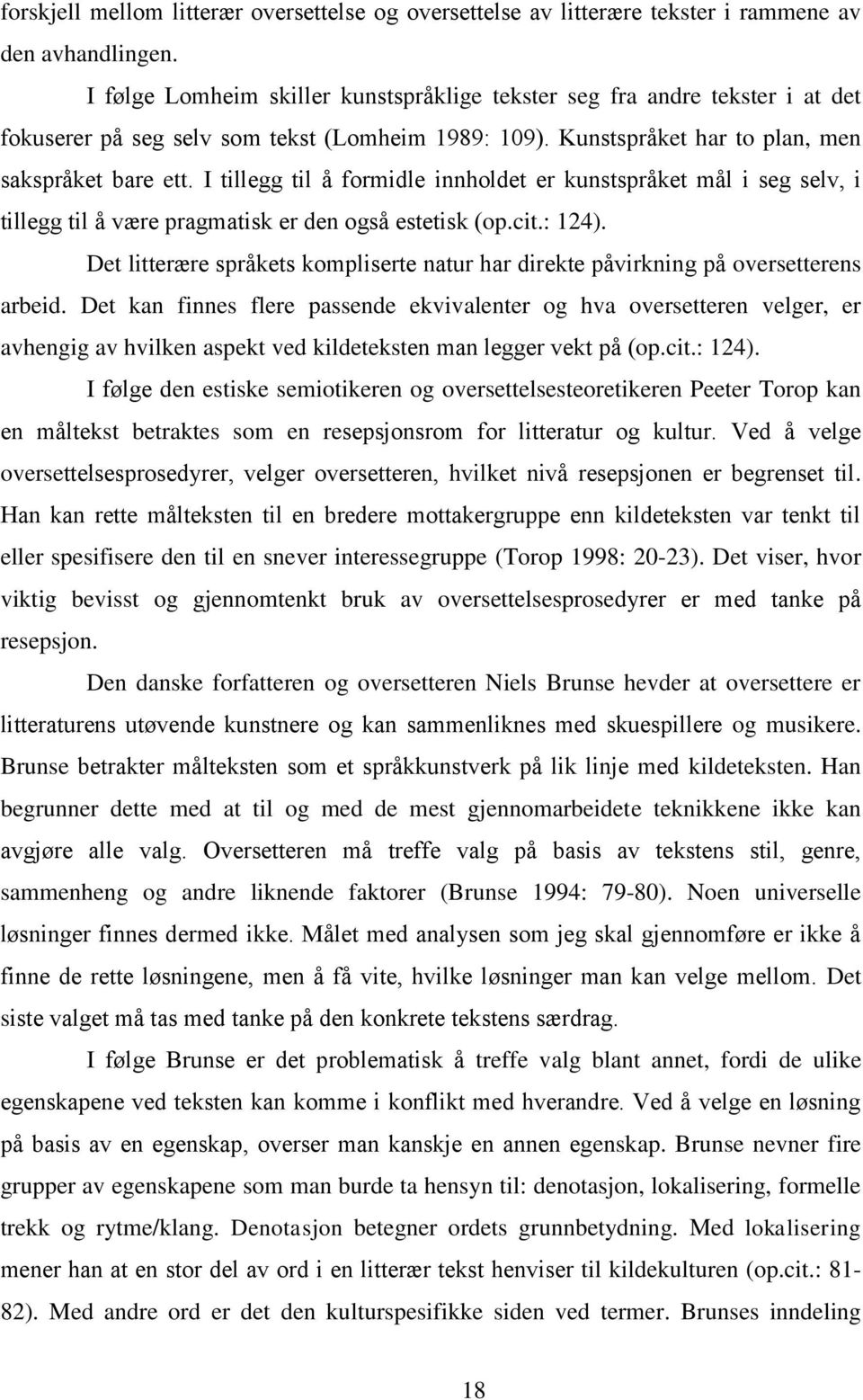 I tillegg til å formidle innholdet er kunstspråket mål i seg selv, i tillegg til å være pragmatisk er den også estetisk (op.cit.: 124).