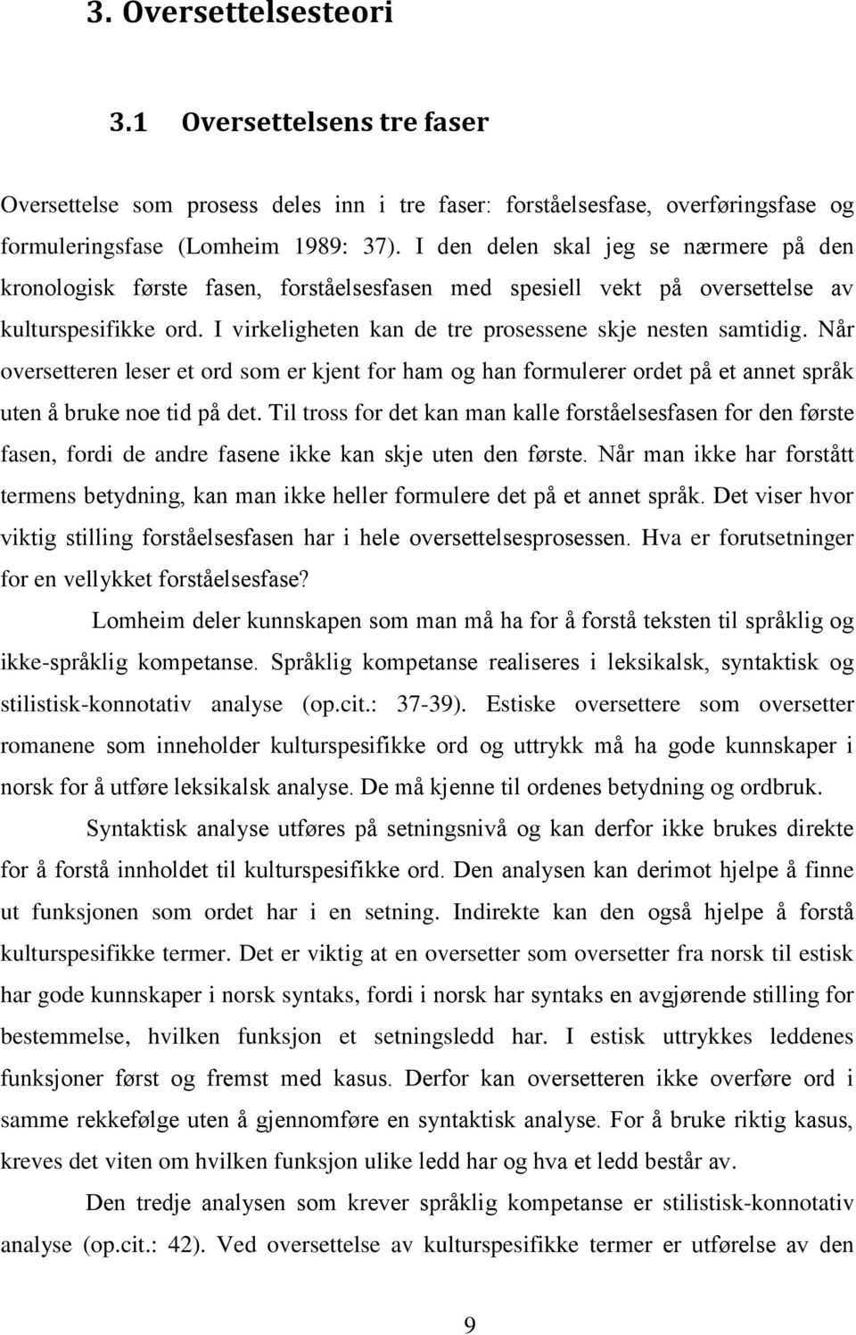 Når oversetteren leser et ord som er kjent for ham og han formulerer ordet på et annet språk uten å bruke noe tid på det.