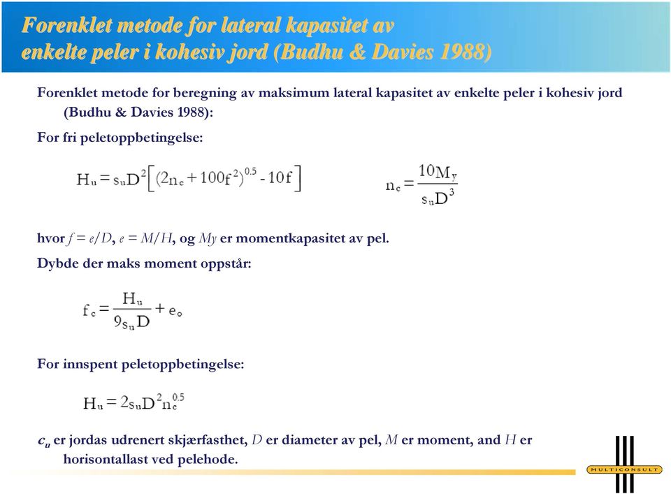 peletoppbetingelse: hvor f = e/d, e = M/H, og My er momentkapasitet av pel.