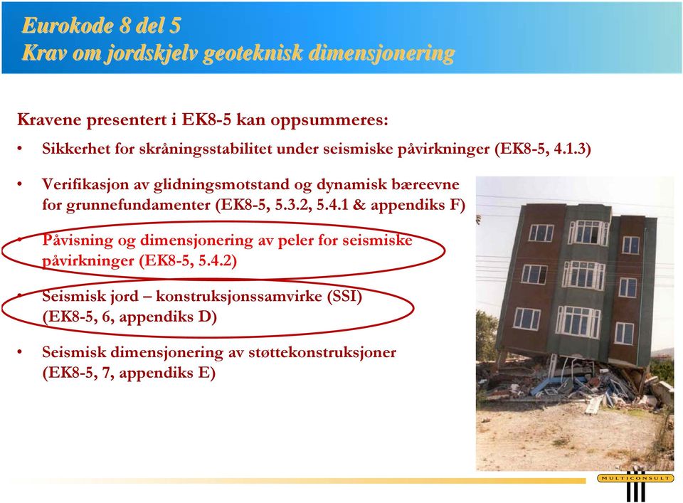 3) Verifikasjon av glidningsmotstand og dynamisk bæreevne for grunnefundamenter (EK8-5, 5.3.2, 5.4.