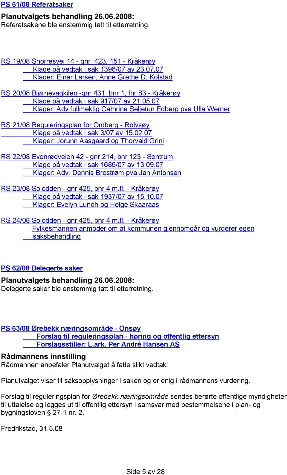 fullmektig Cathrine Seljetun Edberg pva Ulla Werner RS 21/08 Reguleringsplan for Omberg - Rolvsøy Klage på vedtak i sak 3/07 av 15.02.