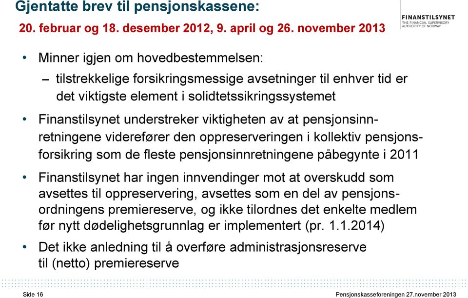 viktigheten av at pensjonsinnretningene viderefører den oppreserveringen i kollektiv pensjonsforsikring som de fleste pensjonsinnretningene påbegynte i 2011 Finanstilsynet har ingen innvendinger mot