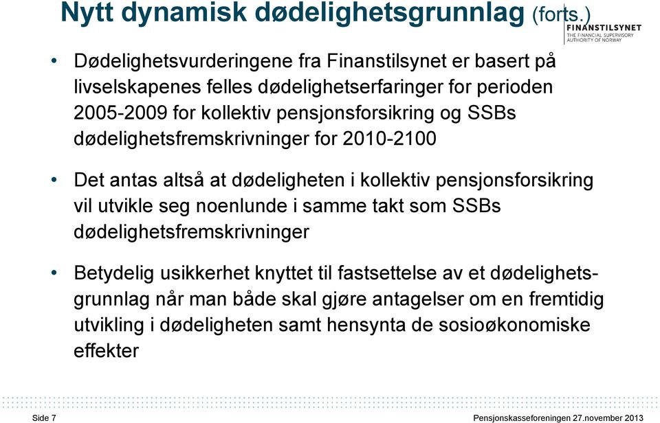 pensjonsforsikring og SSBs dødelighetsfremskrivninger for 2010-2100 Det antas altså at dødeligheten i kollektiv pensjonsforsikring vil utvikle seg