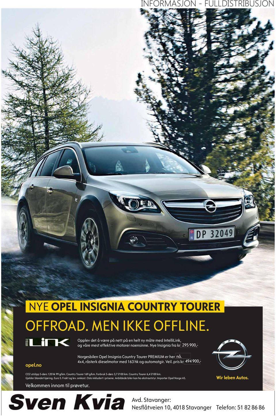 no Norgesbilen Opel Insignia Country Tourer PREMIUM er her snart. nå. 4x4, råsterk dieselmotor med 163 hk og automatgir. Veil. pris kr 489 494 900,- CO2 utslipp 5-dørs 120 hk 99 g/km.