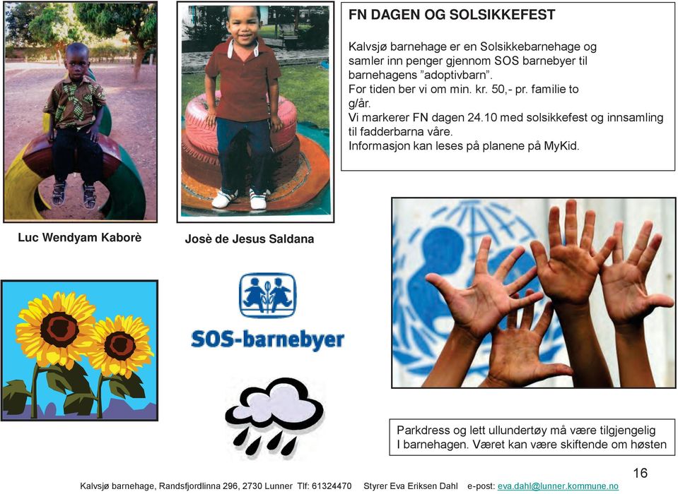 10 med solsikkefest og innsamling til fadderbarna våre. Informasjon kan leses på planene på MyKid.