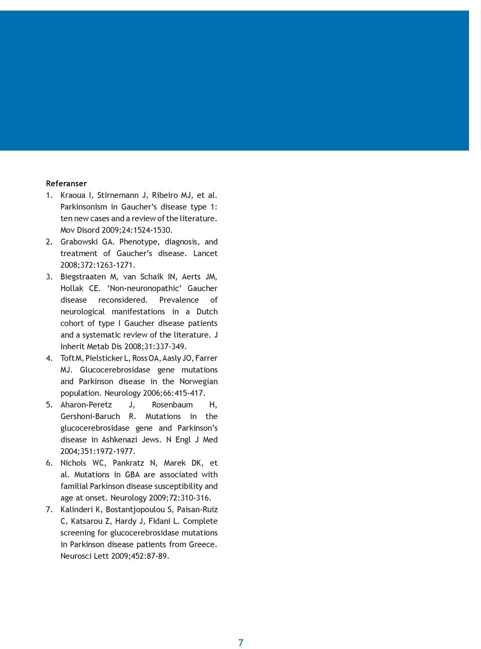 Prevalence of neurological manifestations in a Dutch cohort of type I Gaucher disease patients and a systematic review of the literature. J Inherit Metab Dis 2008;31:337-349. 4.