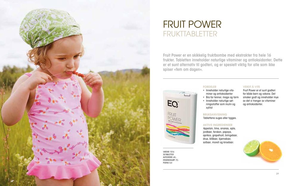 Inneholder naturlige vitaminer og antioksidanter Bra for tenner, mage og tarm Inneholder naturlige søtningsstoffer som inulin og xylitol Fruit Power er et sunt godteri for både barn og voksne.