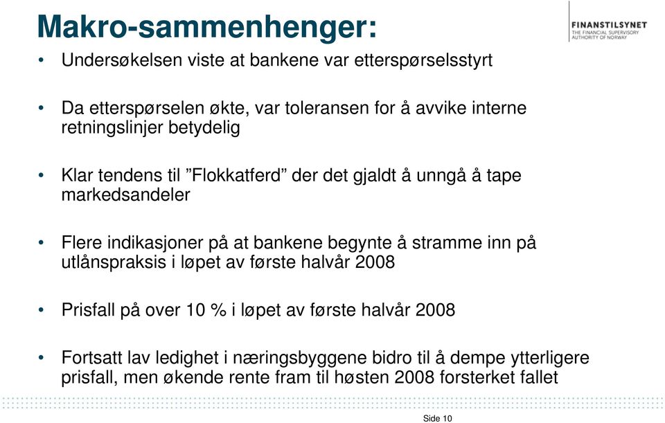 bankene begynte å stramme inn på utlånspraksis i løpet av første halvår 2008 Prisfall på over 10 % i løpet av første halvår 2008