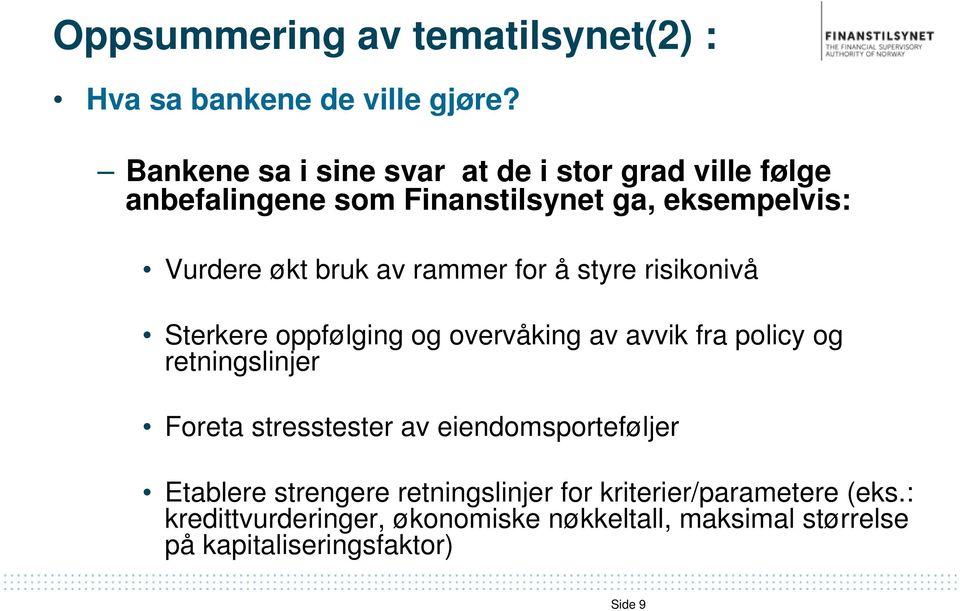 rammer for å styre risikonivå Sterkere oppfølging og overvåking av avvik fra policy og retningslinjer Foreta stresstester