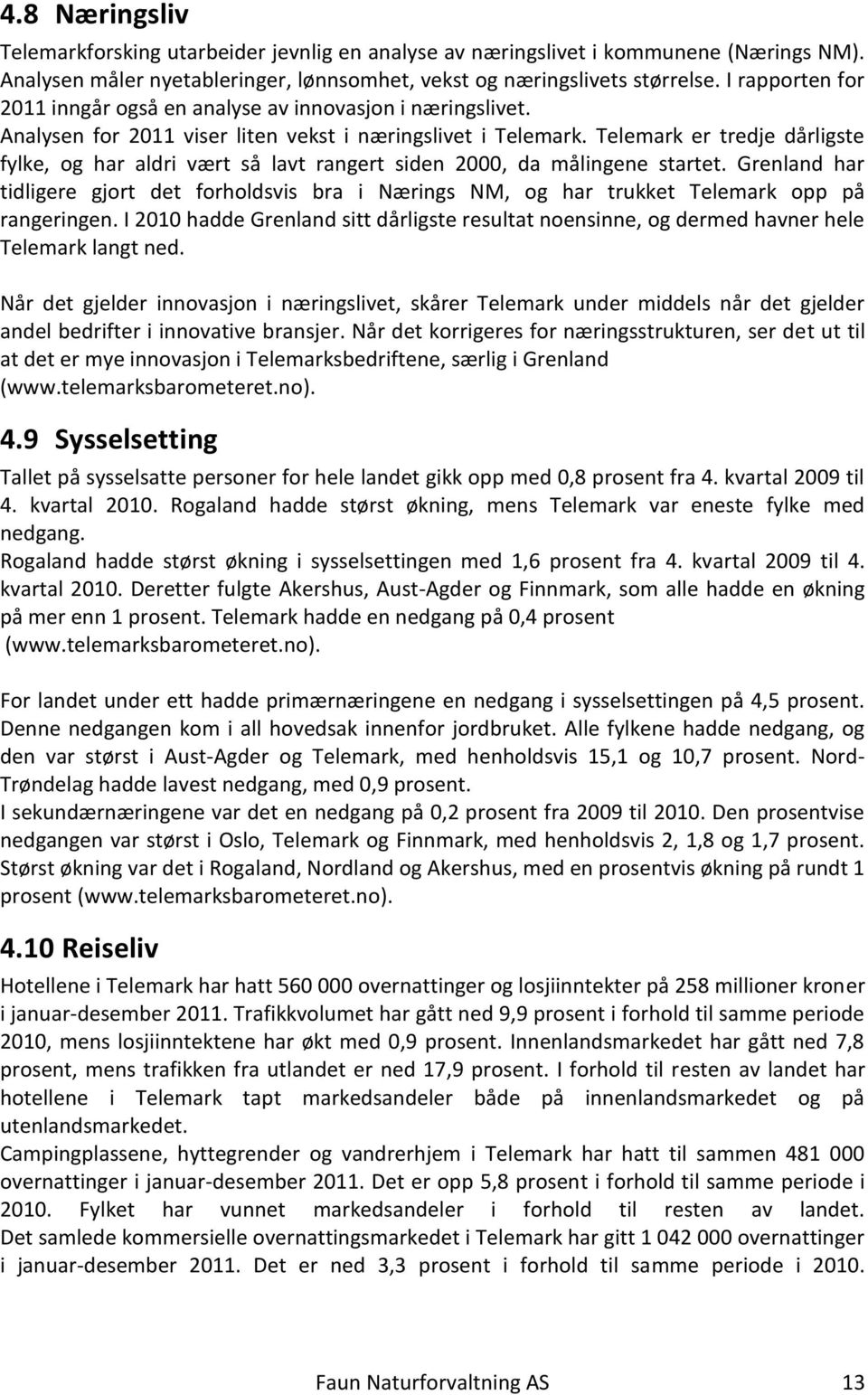 Telemark er tredje dårligste fylke, og har aldri vært så lavt rangert siden 2000, da målingene startet.