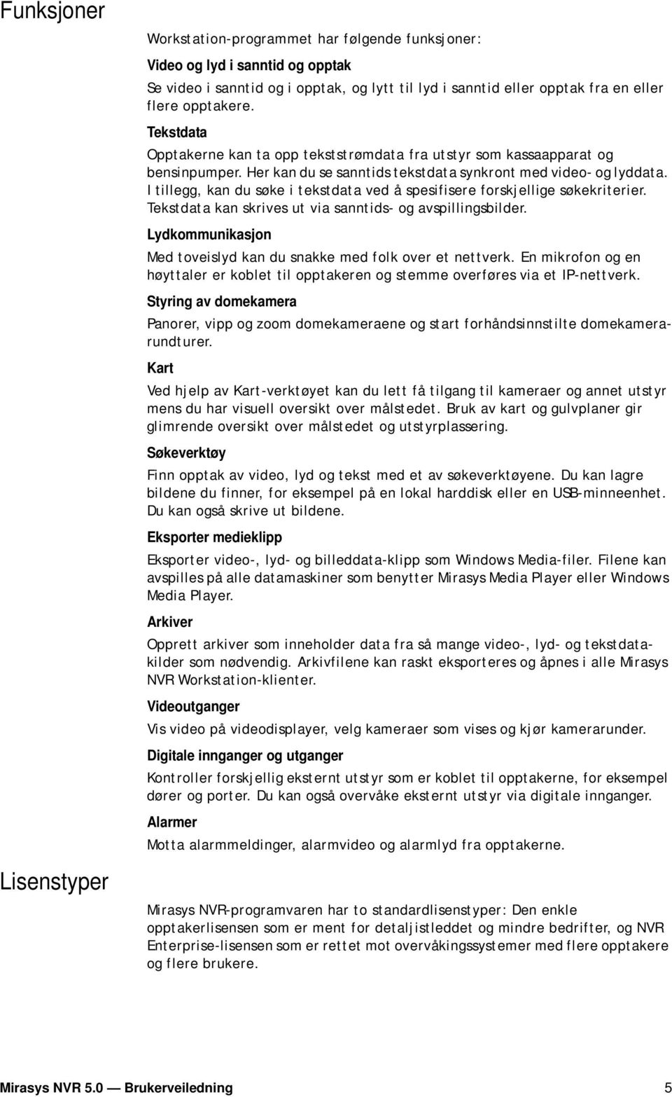 I tillegg, kan du søke i tekstdata ved å spesifisere forskjellige søkekriterier. Tekstdata kan skrives ut via sanntids- og avspillingsbilder.