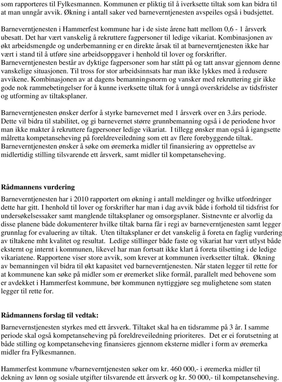 Kombinasjonen av økt arbeidsmengde og underbemanning er en direkte årsak til at barneverntjenesten ikke har vært i stand til å utføre sine arbeidsoppgaver i henhold til lover og forskrifter.