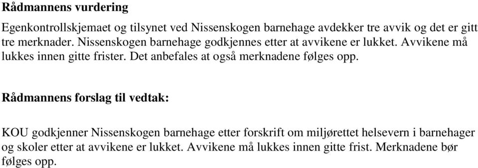 Det anbefales at også merknadene følges opp.