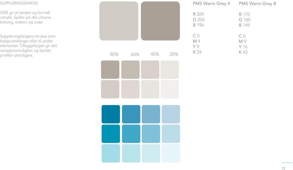 R 209 G 204 B 196 R 170 G 160 B 149 Suppleringsfargene brukes som bakgrunnsfarger eller til