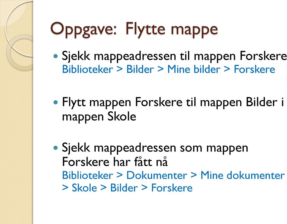 mappen Bilder i mappen Skole Sjekk mappeadressen som mappen Forskere