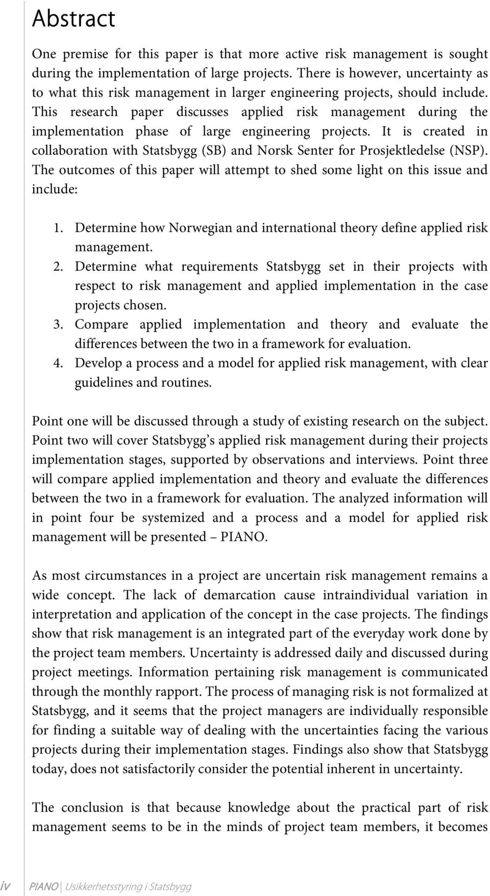 This research paper discusses applied risk management during the implementation phase of large engineering projects.