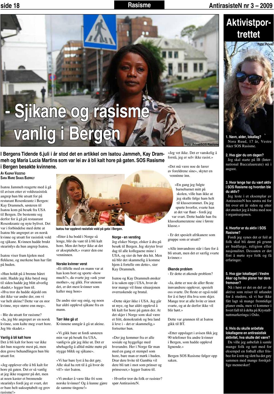 AV KASPAR VIGESTAD SARA MARIE SKAUG BJØRKLY Isatou Jammeh reagerte med å gå til avisen etter et voldsrasistisk angrep hun ble utsatt for på resturant Rosenkrantz i Bergen: Kay Drammeh, søsteren til