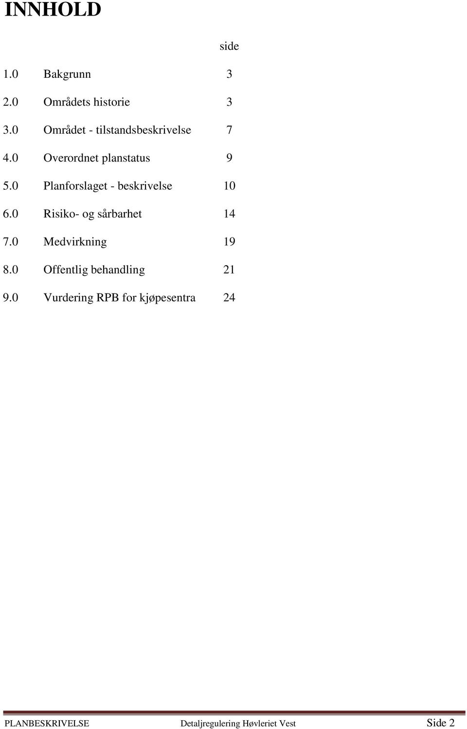 0 Planforslaget - beskrivelse 10 6.0 Risiko- og sårbarhet 14 7.