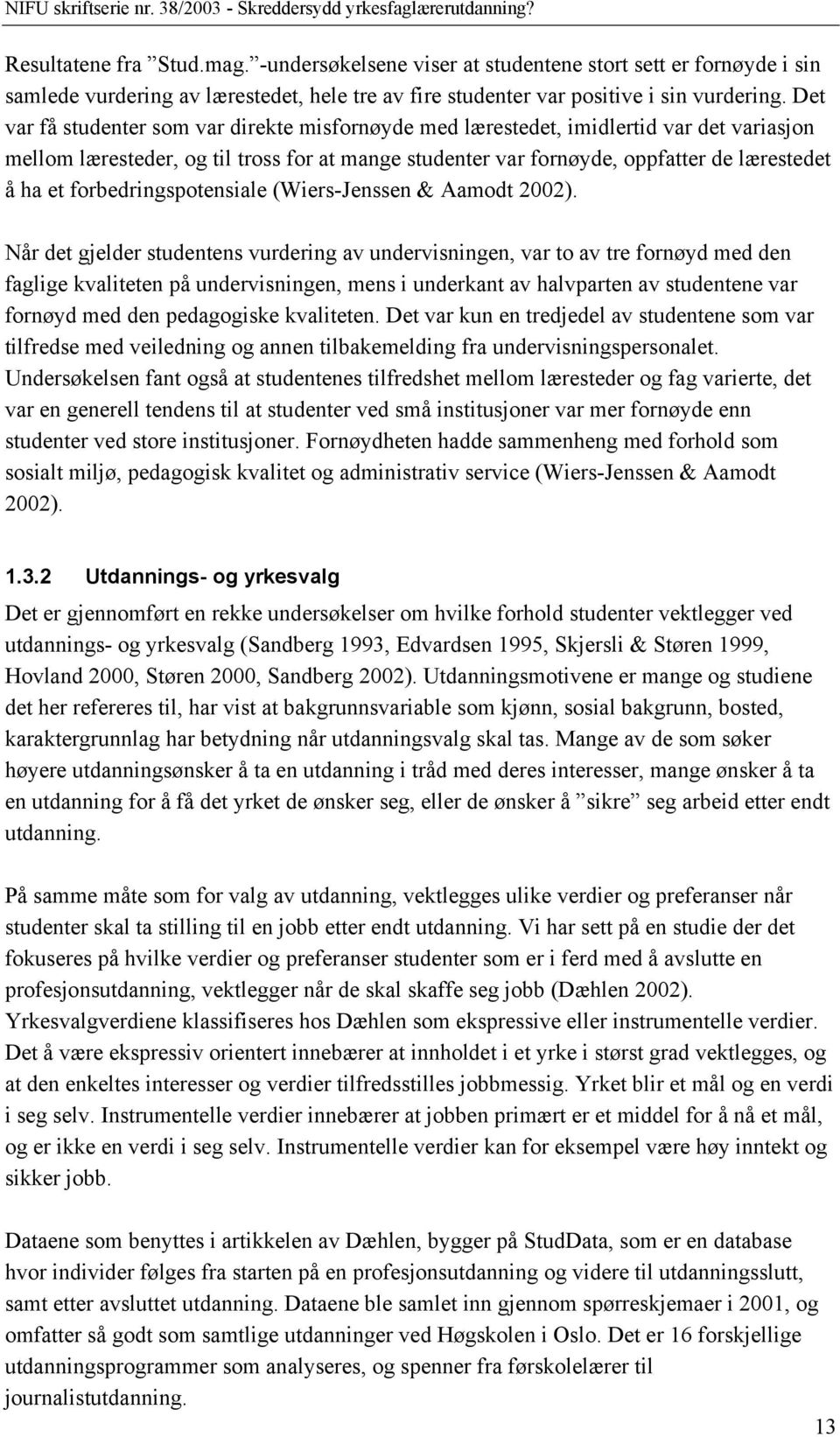 forbedringspotensiale (Wiers-Jenssen & Aamodt 2002).