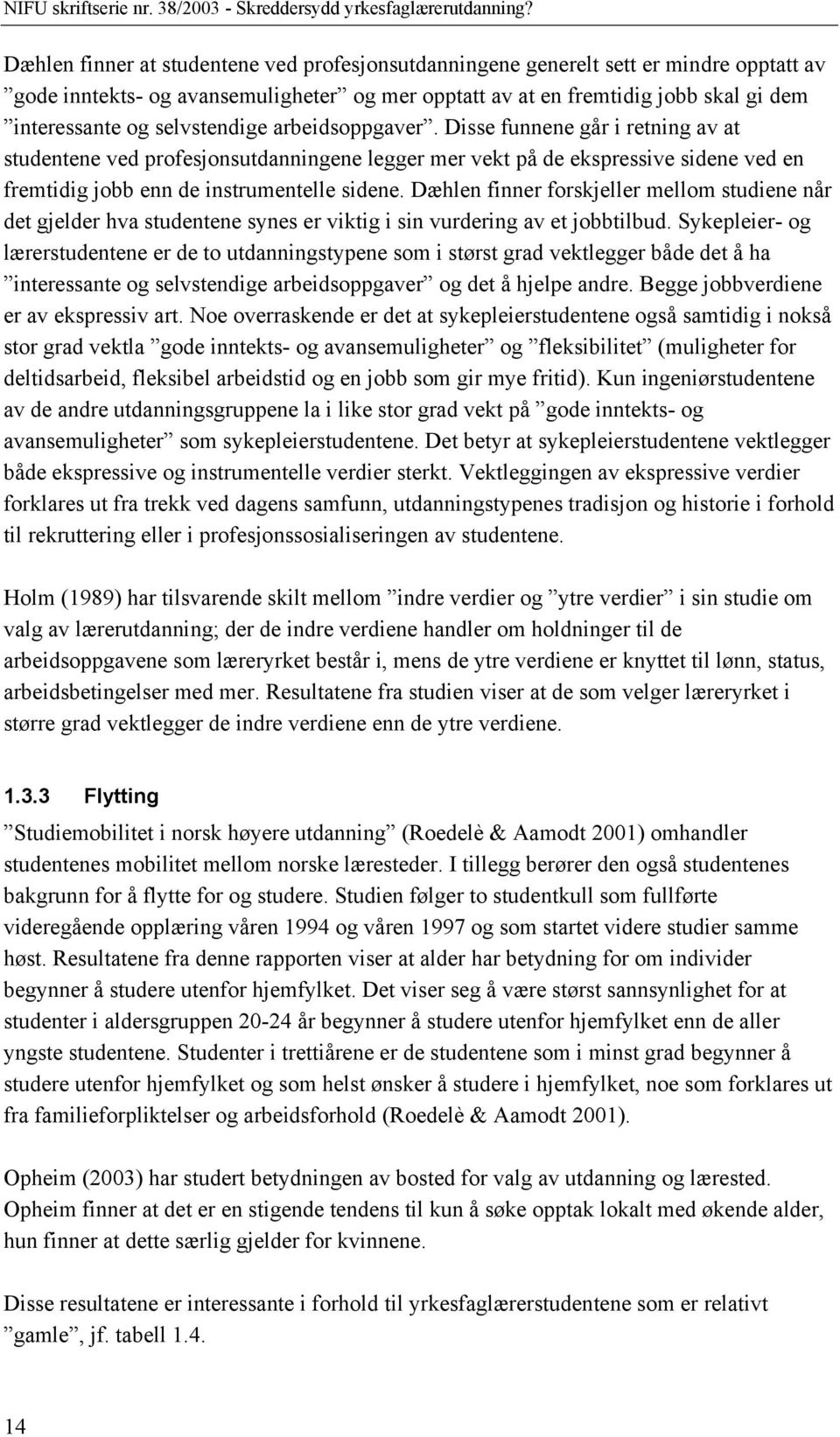 Dæhlen finner forskjeller mellom studiene når det gjelder hva studentene synes er viktig i sin vurdering av et jobbtilbud.