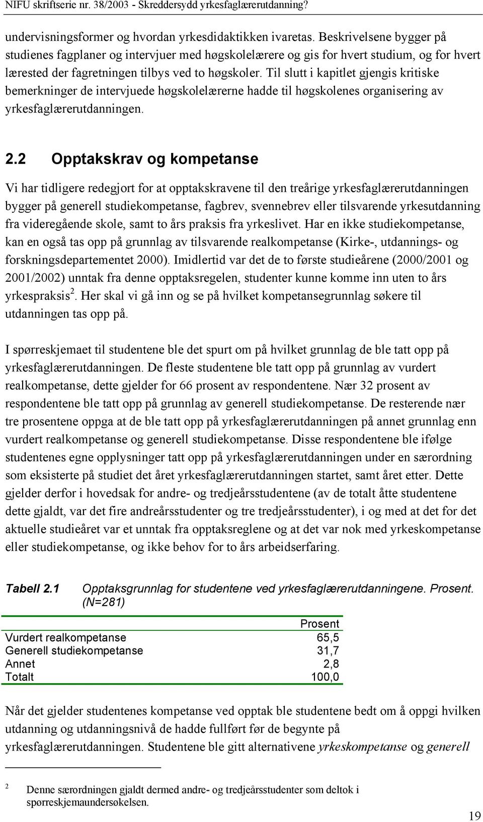 Til slutt i kapitlet gjengis kritiske bemerkninger de intervjuede høgskolelærerne hadde til høgskolenes organisering av yrkesfaglærerutdanningen. 2.