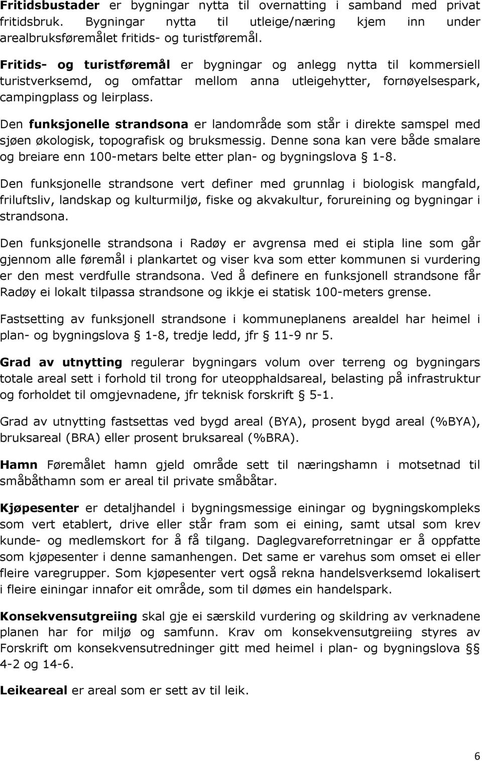 Den funksjonelle strandsona er landområde som står i direkte samspel med sjøen økologisk, topografisk og bruksmessig.