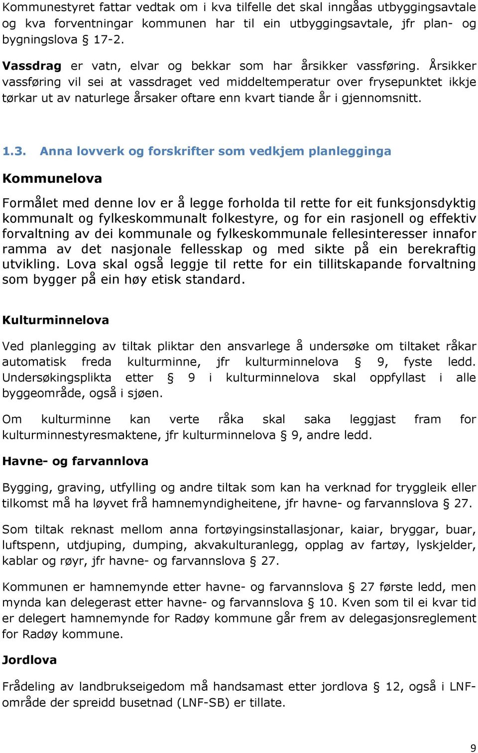 Årsikker vassføring vil sei at vassdraget ved middeltemperatur over frysepunktet ikkje tørkar ut av naturlege årsaker oftare enn kvart tiande år i gjennomsnitt. 1.3.