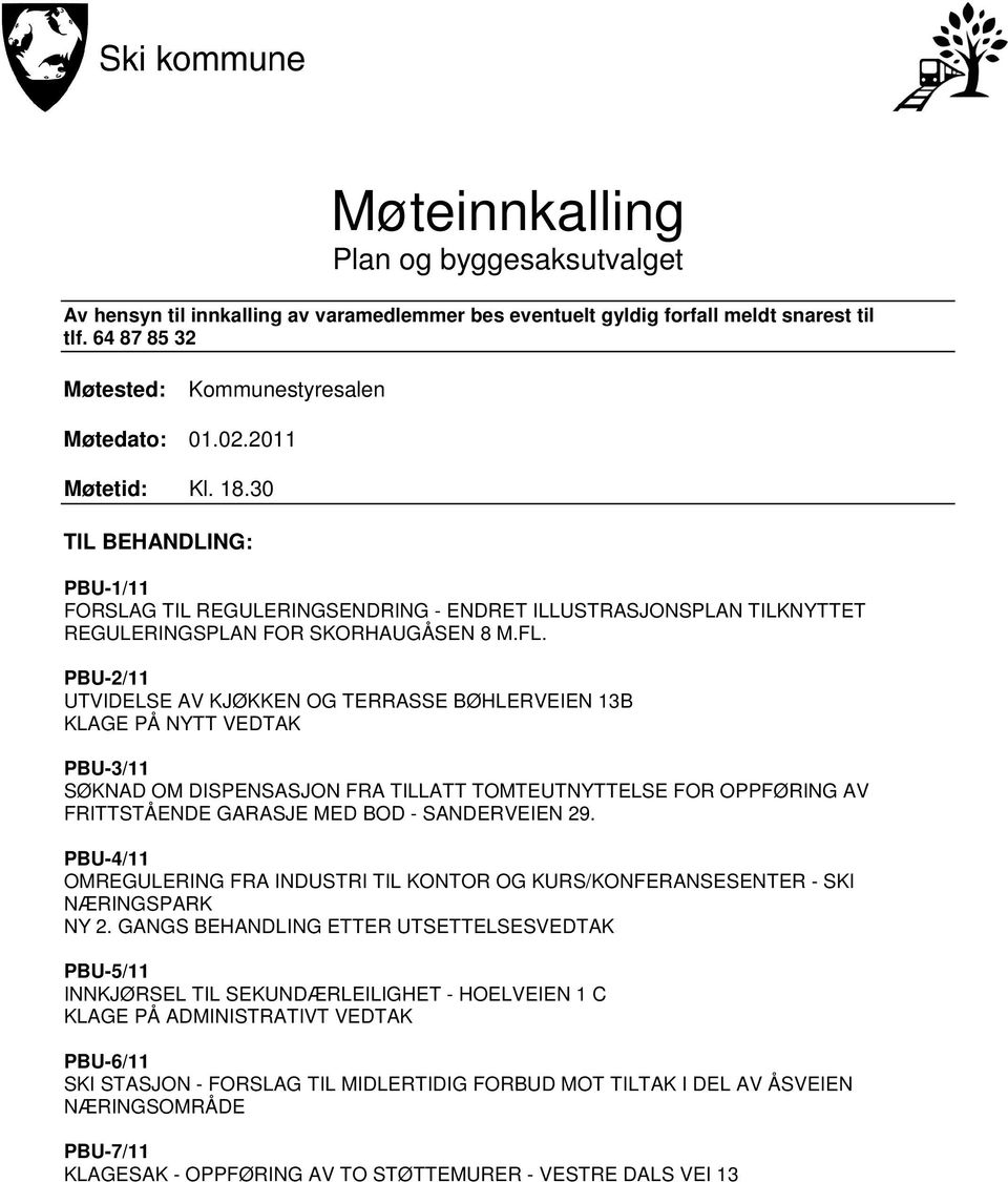 PBU-2/11 UTVIDELSE AV KJØKKEN OG TERRASSE BØHLERVEIEN 13B KLAGE PÅ NYTT VEDTAK PBU-3/11 SØKNAD OM DISPENSASJON FRA TILLATT TOMTEUTNYTTELSE FOR OPPFØRING AV FRITTSTÅENDE GARASJE MED BOD - SANDERVEIEN