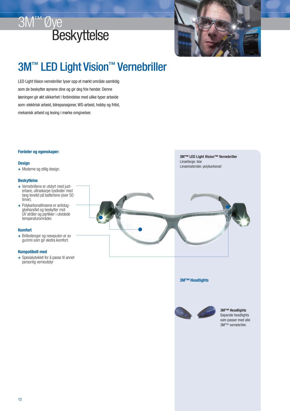 + Moderne og stilig design. 3M LED Light Vision Vernebriller + Vernebrillene er utstyrt med justerbare, ultraskarpe lysdioder med lang levetid på batteriene (over 50 timer).
