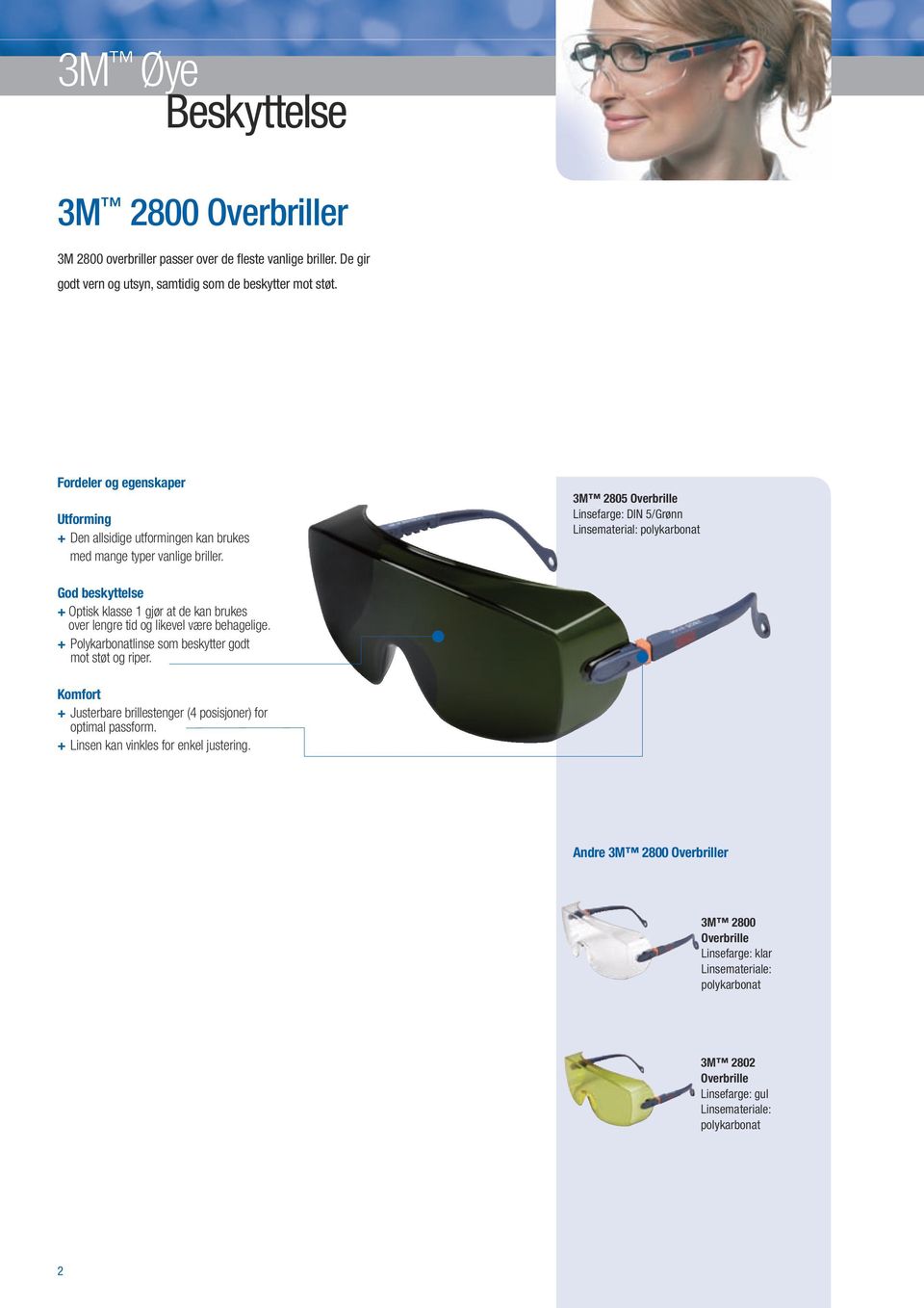 3M 2805 Overbrille Linsefarge: DIN 5/Grønn Linsematerial: God beskyttelse + Optisk klasse 1 gjør at de kan brukes over lengre tid og likevel være behagelige.