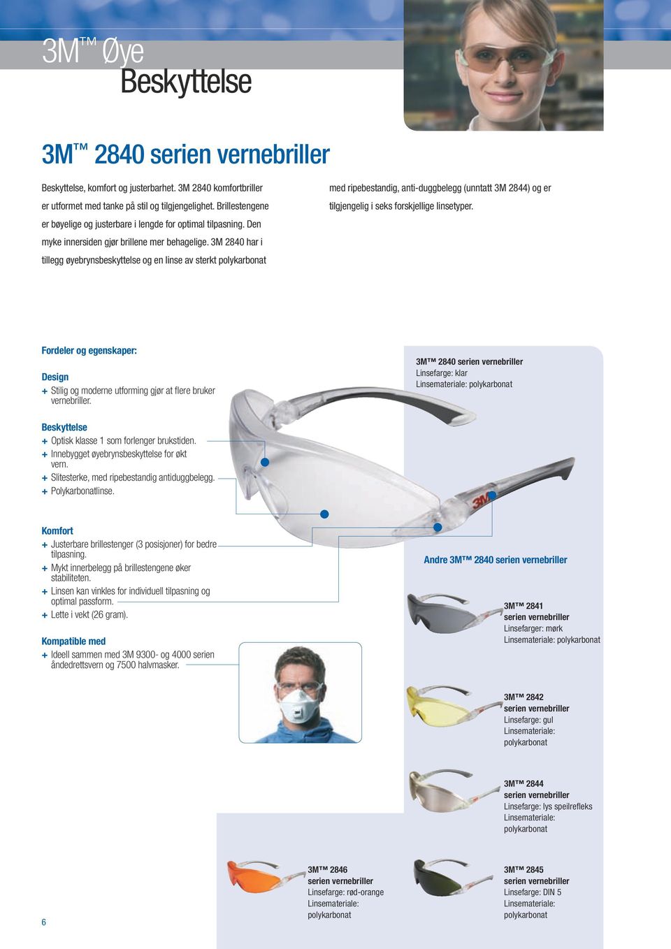 3M 2840 har i tillegg øyebrynsbeskyttelse og en linse av sterkt med ripebestandig, anti-duggbelegg (unntatt 3M 2844) og er tilgjengelig i seks forskjellige linsetyper.