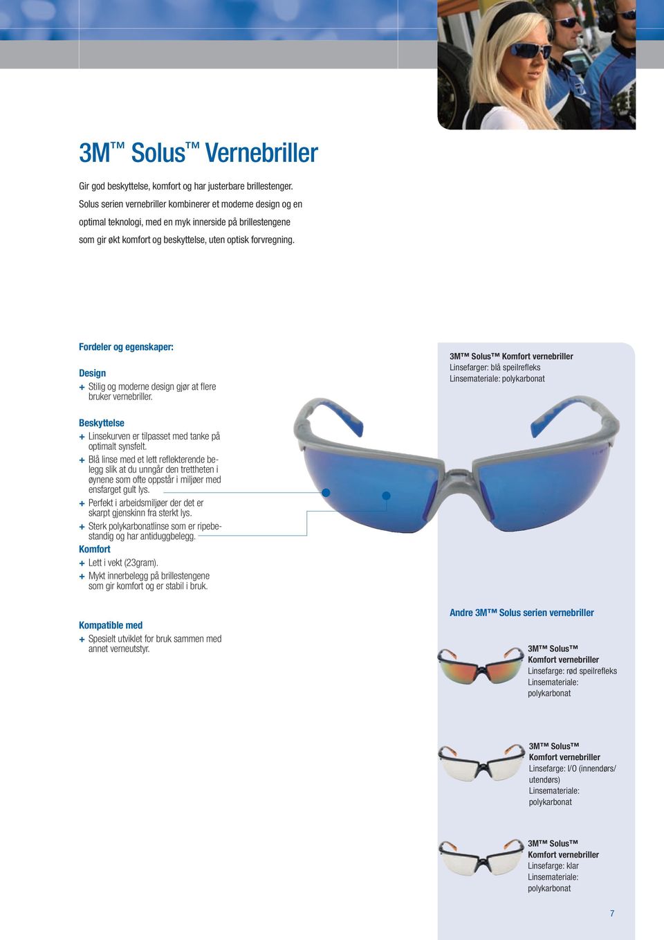 + Stilig og moderne design gjør at flere bruker vernebriller. 3M Solus vernebriller Linsefarger: blå speilrefleks + Linsekurven er tilpasset med tanke på optimalt synsfelt.