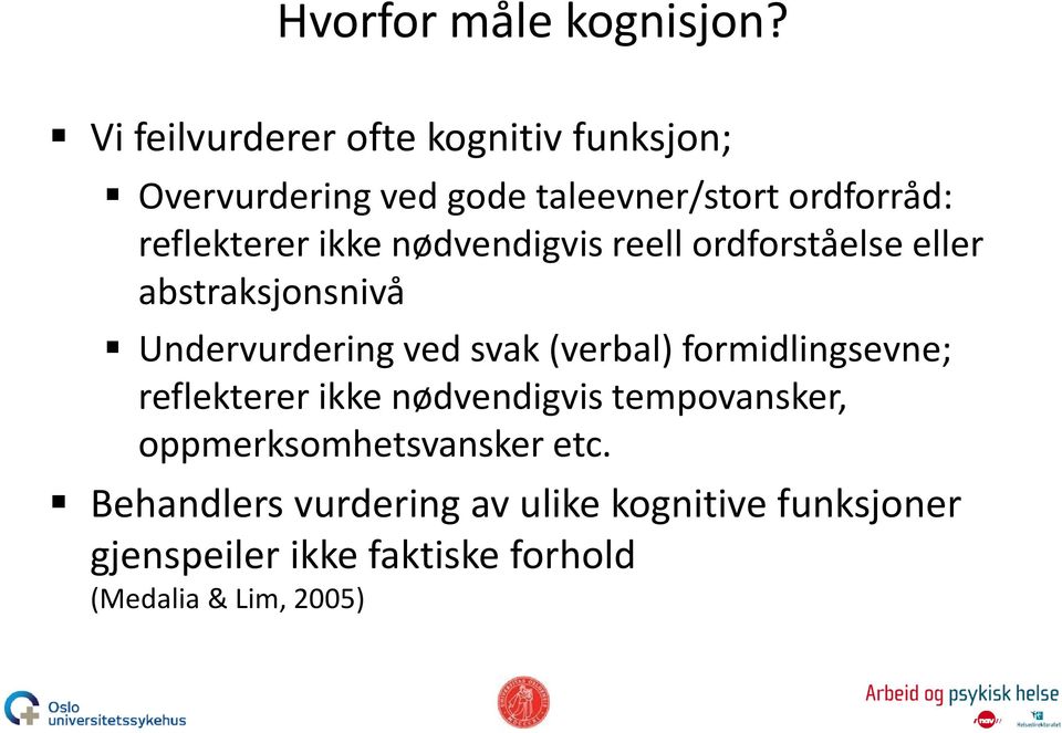 ikke nødvendigvis reell ordforståelse eller abstraksjonsnivå Undervurdering ved svak (verbal)