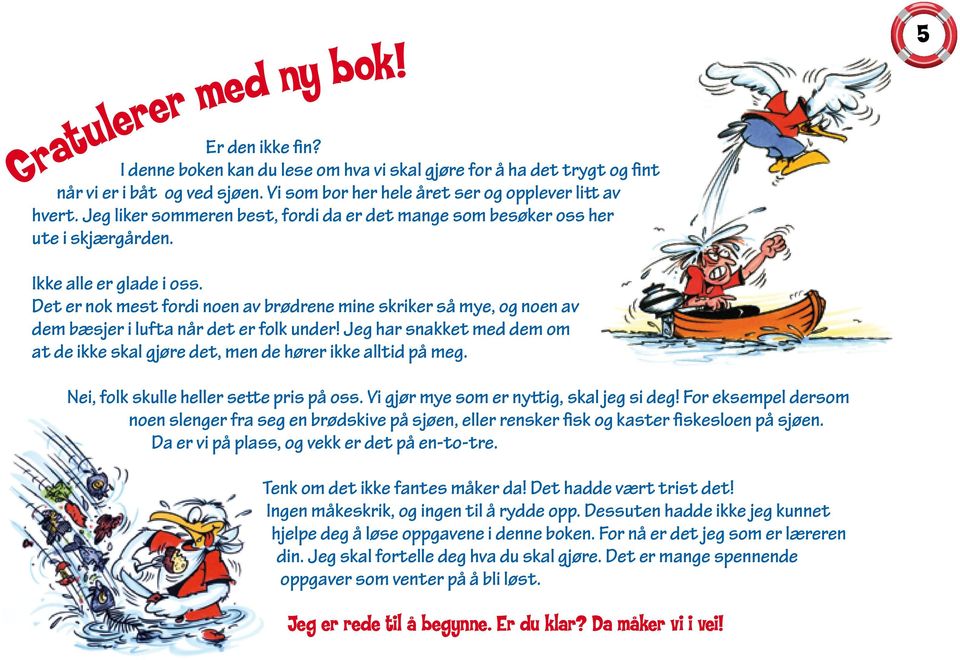 Det er nok mest fordi noen av brødrene mine skriker så mye, og noen av dem bæsjer i lufta når det er folk under! Jeg har snakket med dem om at de ikke skal gjøre det, men de hører ikke alltid på meg.