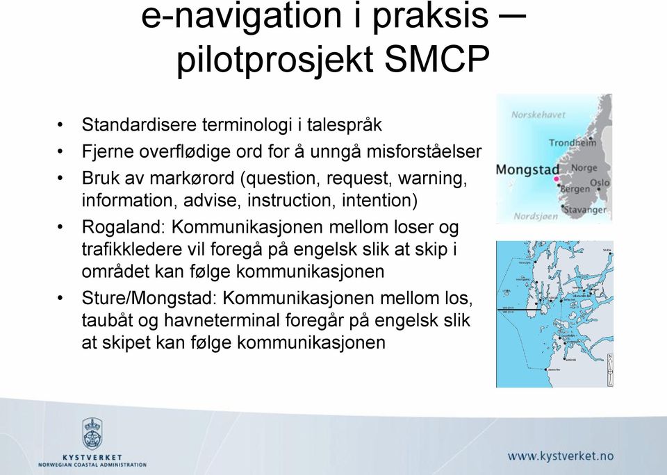 Kommunikasjonen mellom loser og trafikkledere vil foregå på engelsk slik at skip i området kan følge kommunikasjonen