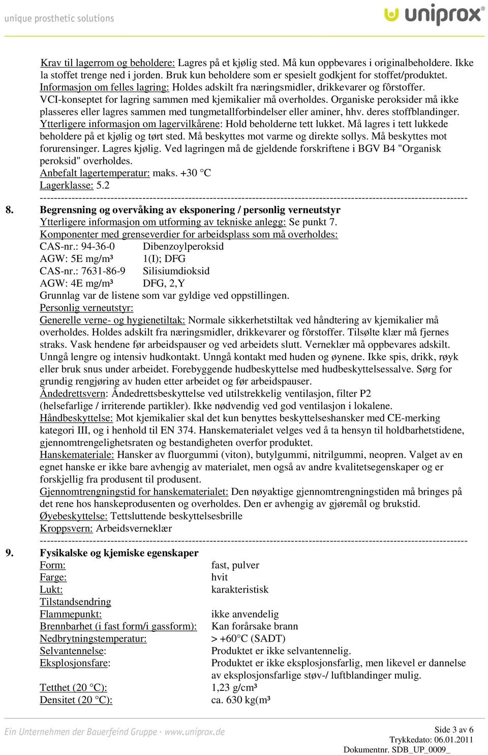 Organiske peroksider må ikke plasseres eller lagres sammen med tungmetallforbindelser eller aminer, hhv. deres stoffblandinger. Ytterligere informasjon om lagervilkårene: Hold beholderne tett lukket.