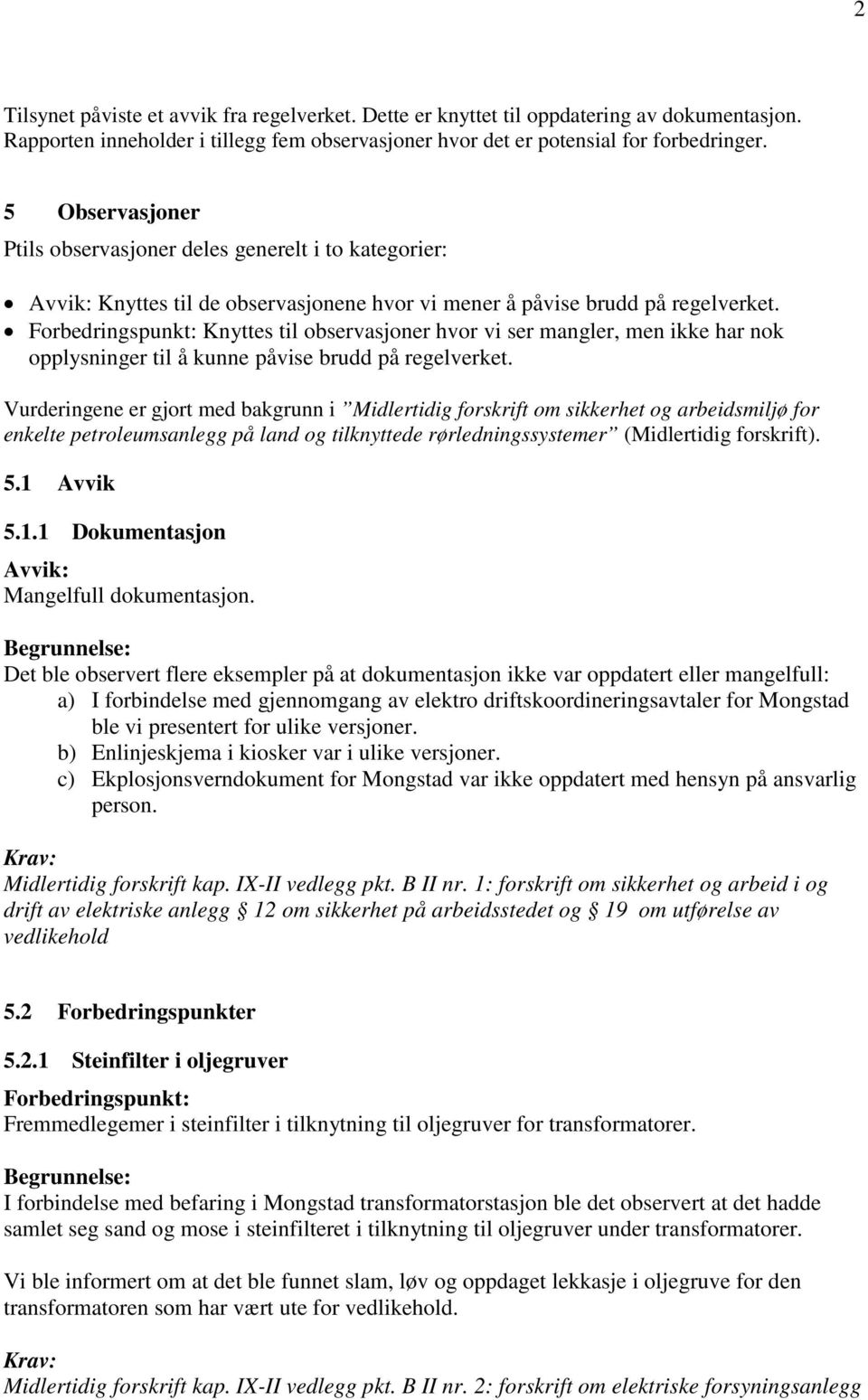 Knyttes til observasjoner hvor vi ser mangler, men ikke har nok opplysninger til å kunne påvise brudd på regelverket.