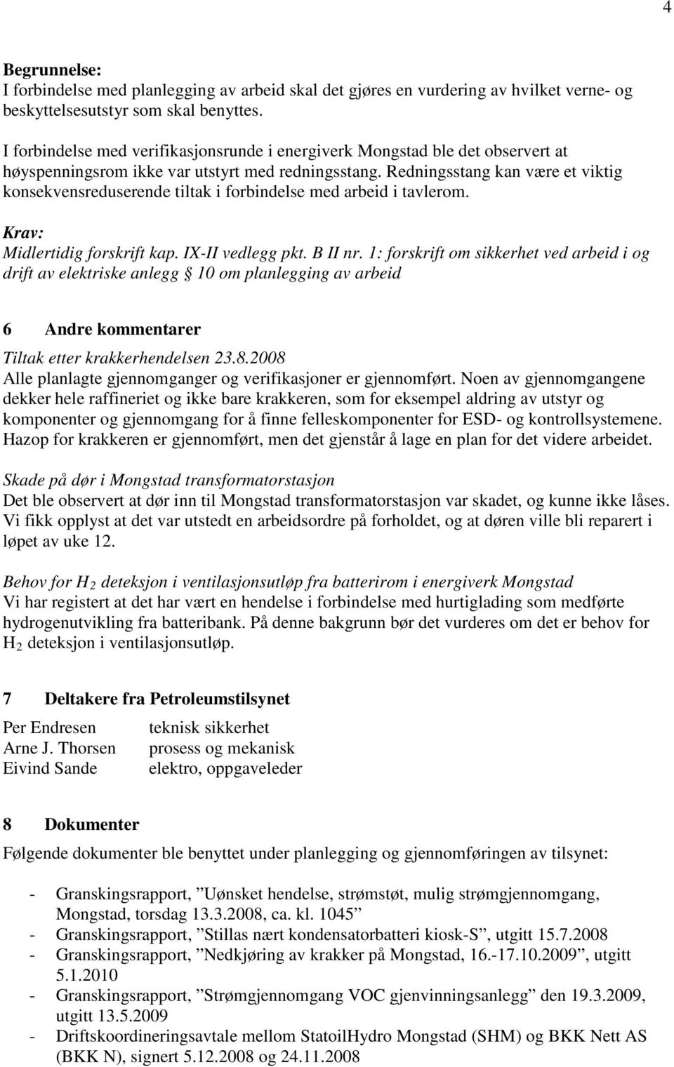 Redningsstang kan være et viktig konsekvensreduserende tiltak i forbindelse med arbeid i tavlerom. Midlertidig forskrift kap. IX-II vedlegg pkt. B II nr.