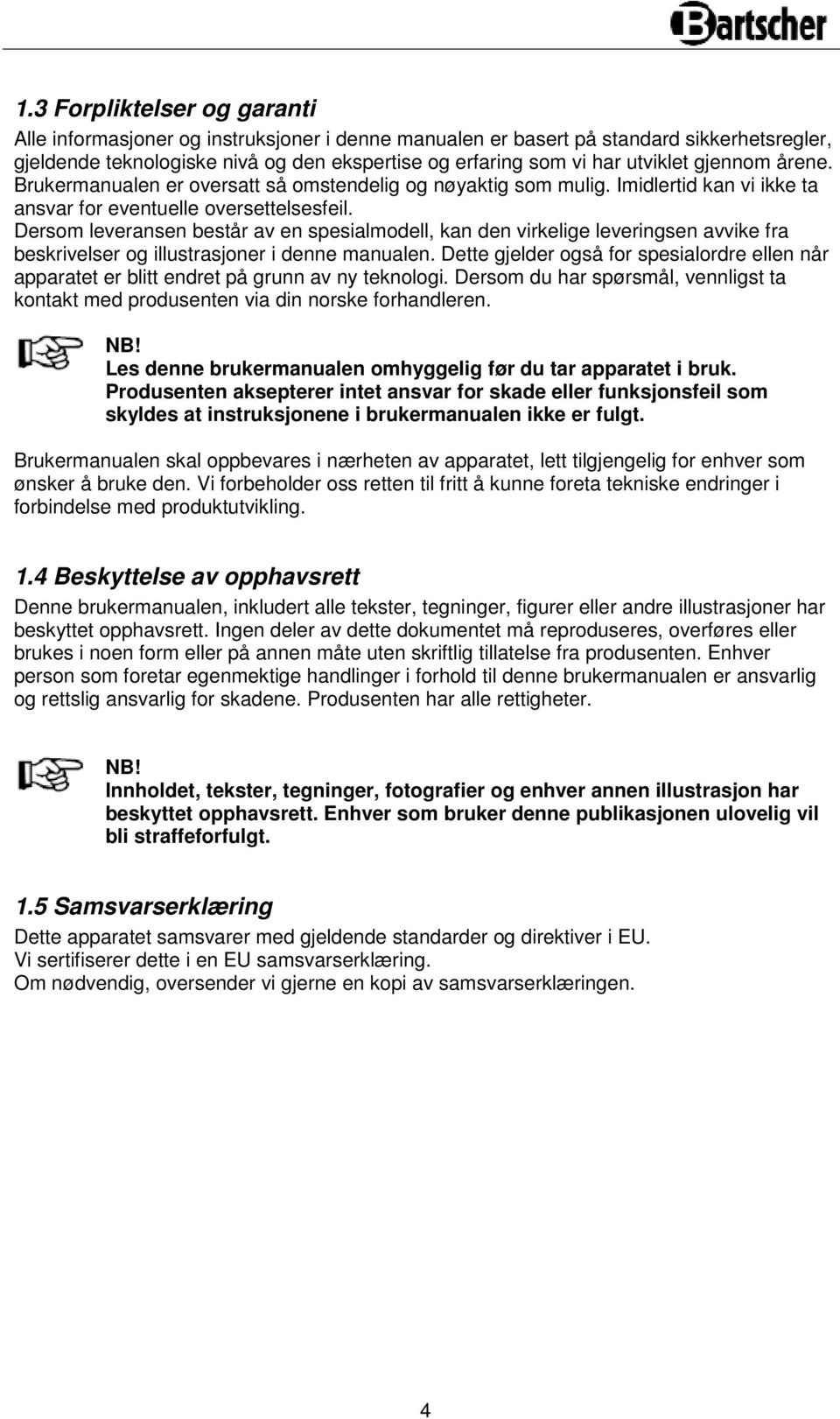 Dersom leveransen består av en spesialmodell, kan den virkelige leveringsen avvike fra beskrivelser og illustrasjoner i denne manualen.