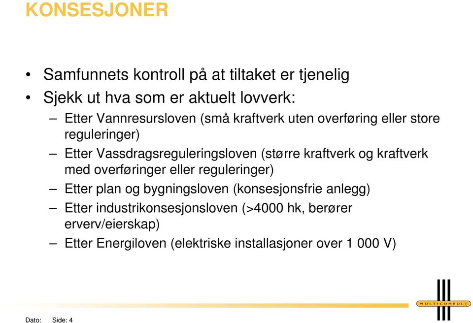 kraftverk og kraftverk med overføringer eller reguleringer) Etter plan og bygningsloven (konsesjonsfrie anlegg)