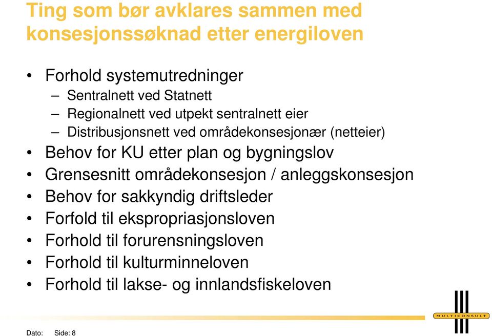 bygningslov Grensesnitt områdekonsesjon / anleggskonsesjon Behov for sakkyndig driftsleder Forfold til