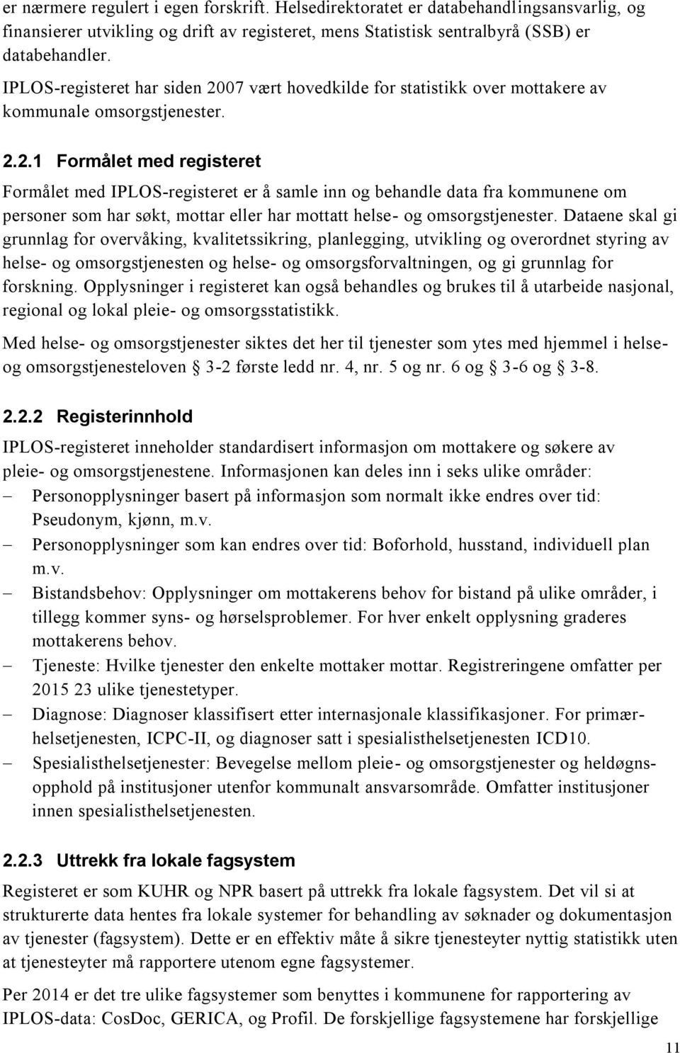 07 vært hovedkilde for statistikk over mottakere av kommunale omsorgstjenester. 2.