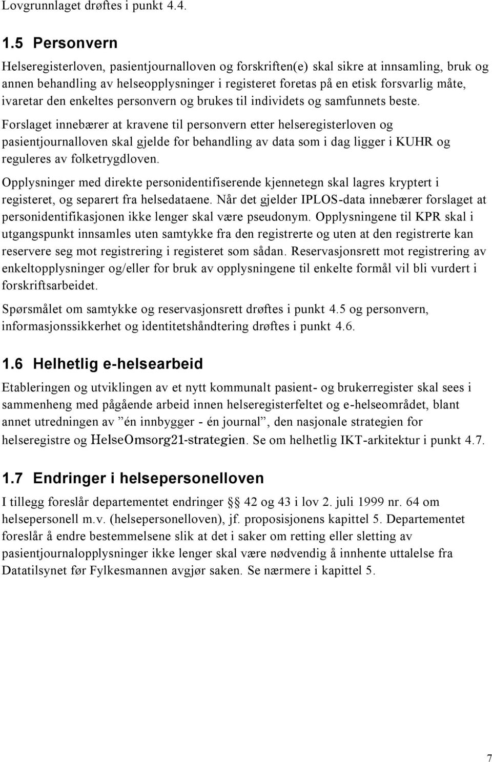 ivaretar den enkeltes personvern og brukes til individets og samfunnets beste.