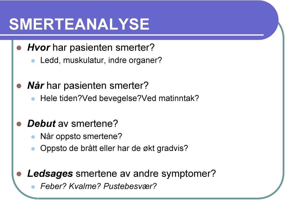 ved bevegelse?ved matinntak? Debut av smertene? Når oppsto smertene?