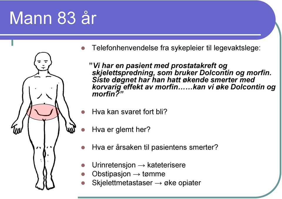 Siste døgnet har han hatt økende smerter med korvarig effekt av morfin kan vi øke Dolcontin og morfin?