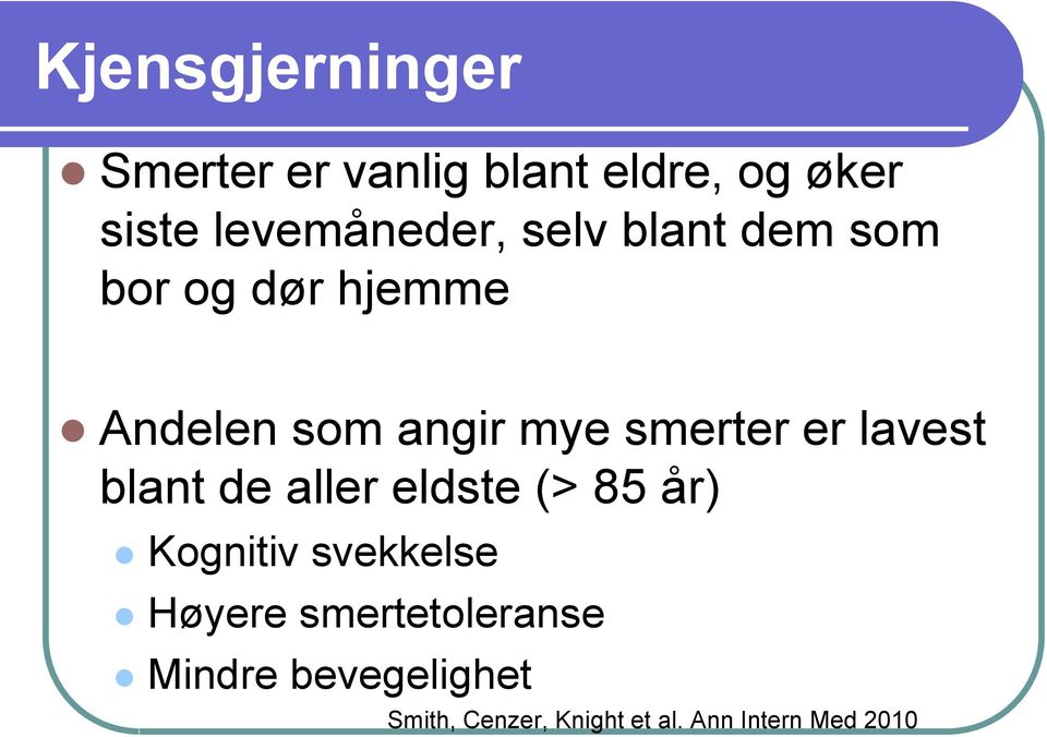 lavest blant de aller eldste (> 85 år) Kognitiv svekkelse Høyere