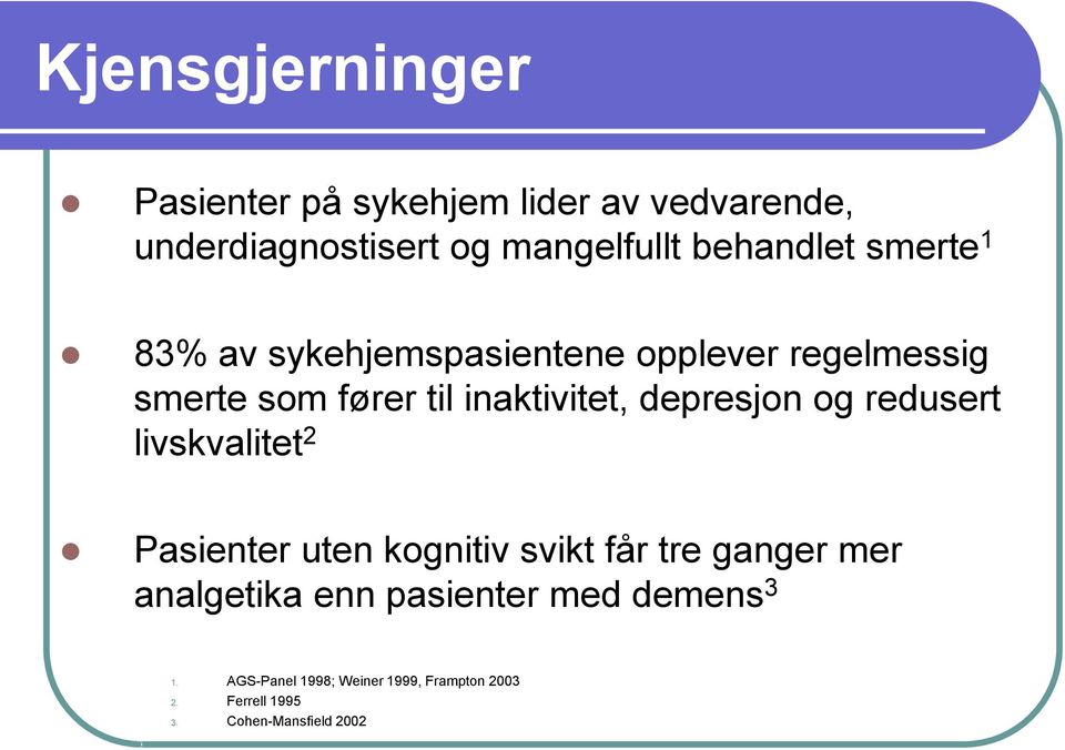 depresjon og redusert livskvalitet 2 Pasienter uten kognitiv svikt får tre ganger mer analgetika enn