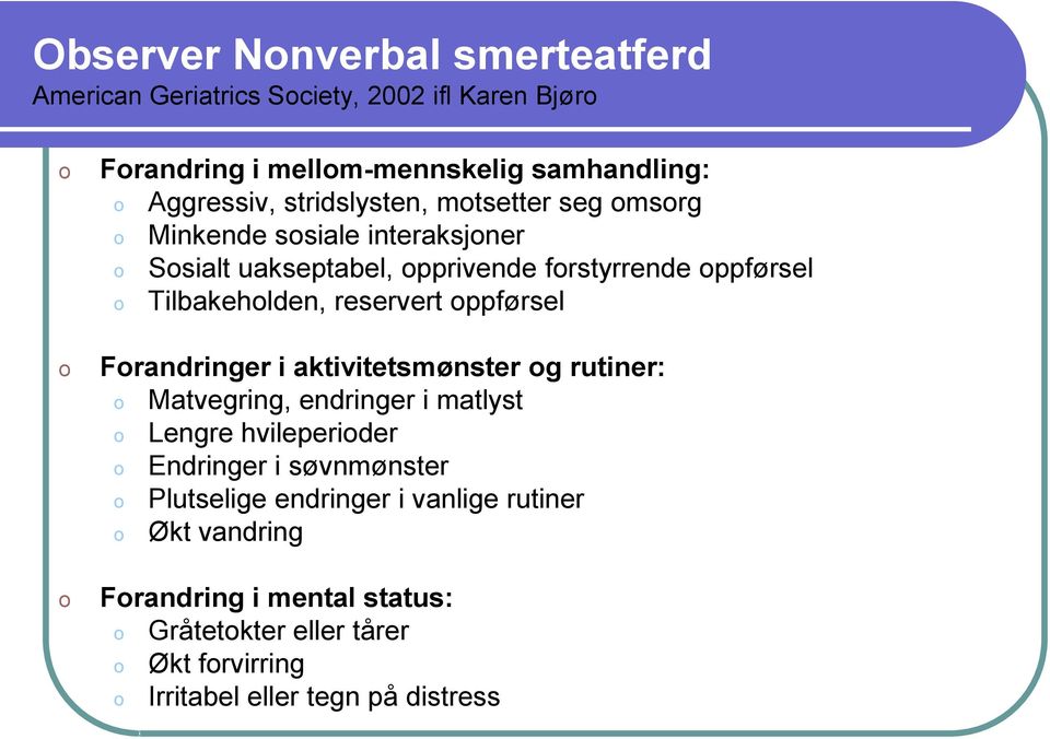 reservert oppførsel Forandringer i aktivitetsmønster og rutiner: o Matvegring, endringer i matlyst o Lengre hvileperioder o Endringer i søvnmønster