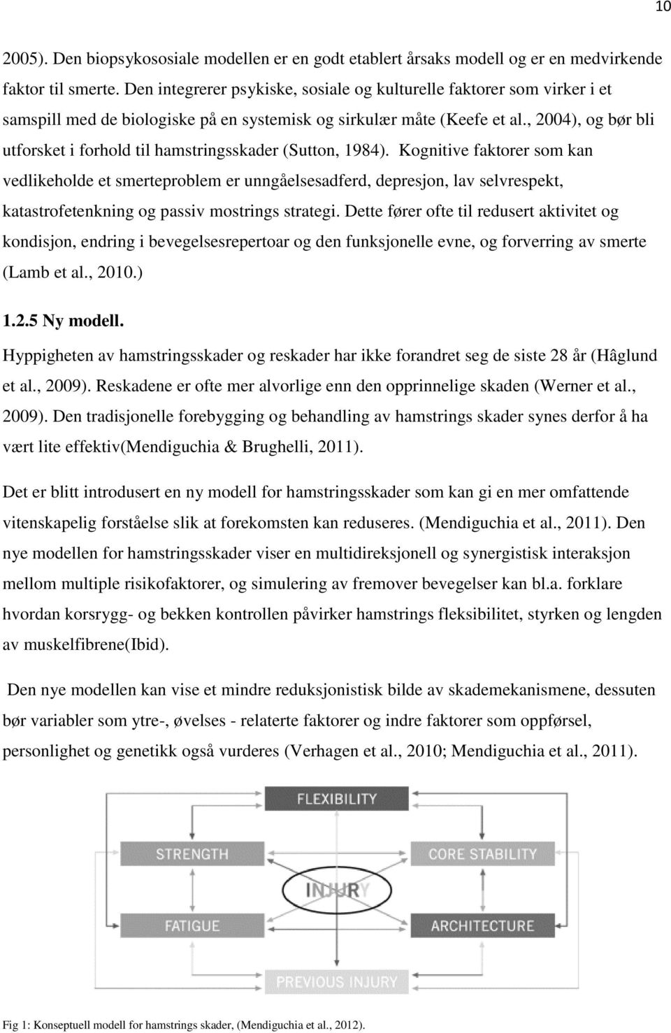 , 2004), og bør bli utforsket i forhold til hamstringsskader (Sutton, 1984).