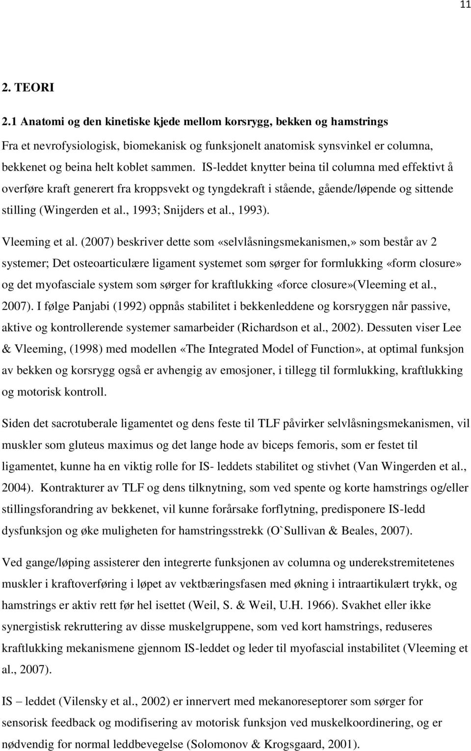 IS-leddet knytter beina til columna med effektivt å overføre kraft generert fra kroppsvekt og tyngdekraft i stående, gående/løpende og sittende stilling (Wingerden et al., 1993; Snijders et al.